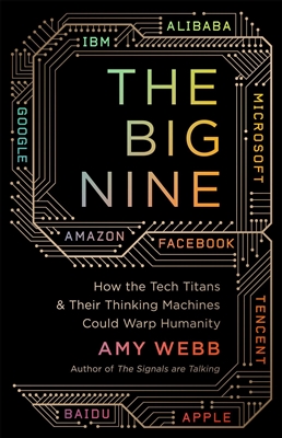 Big nine: how the tech titans and their thinking machines could warp humanity
