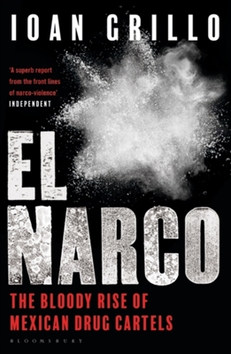 El narco: the bloody rise of mexican drug cartels